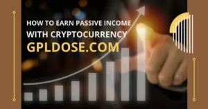 How to Earn Passive Income with Cryptocurrency GPLdose.com